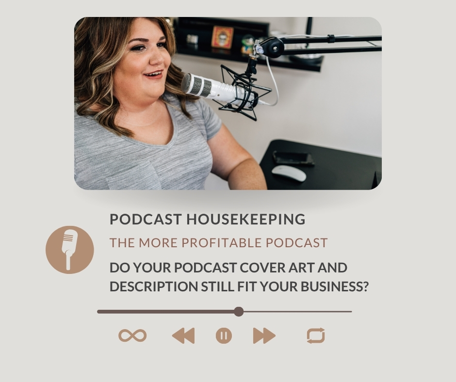 Podcast Housekeeping: Do Your Podcast Cover Art and Description Still Fit Your Business?