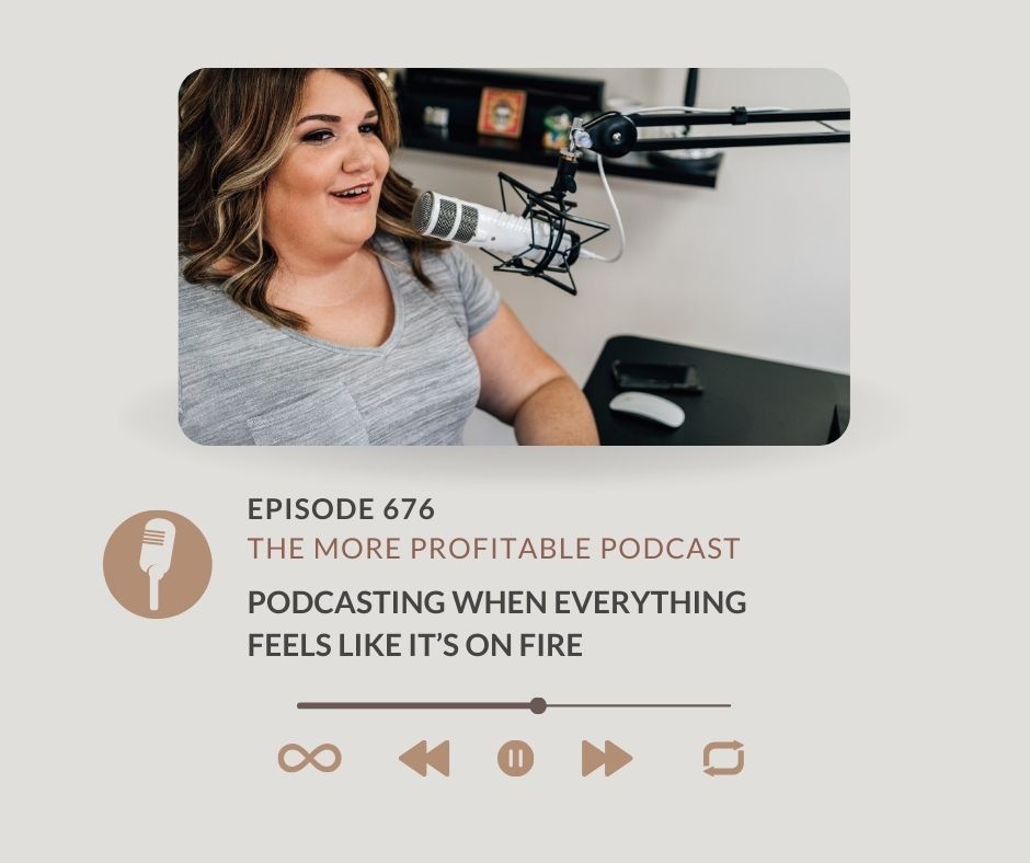 Podcasting When Everything Feels Like It’s on Fire