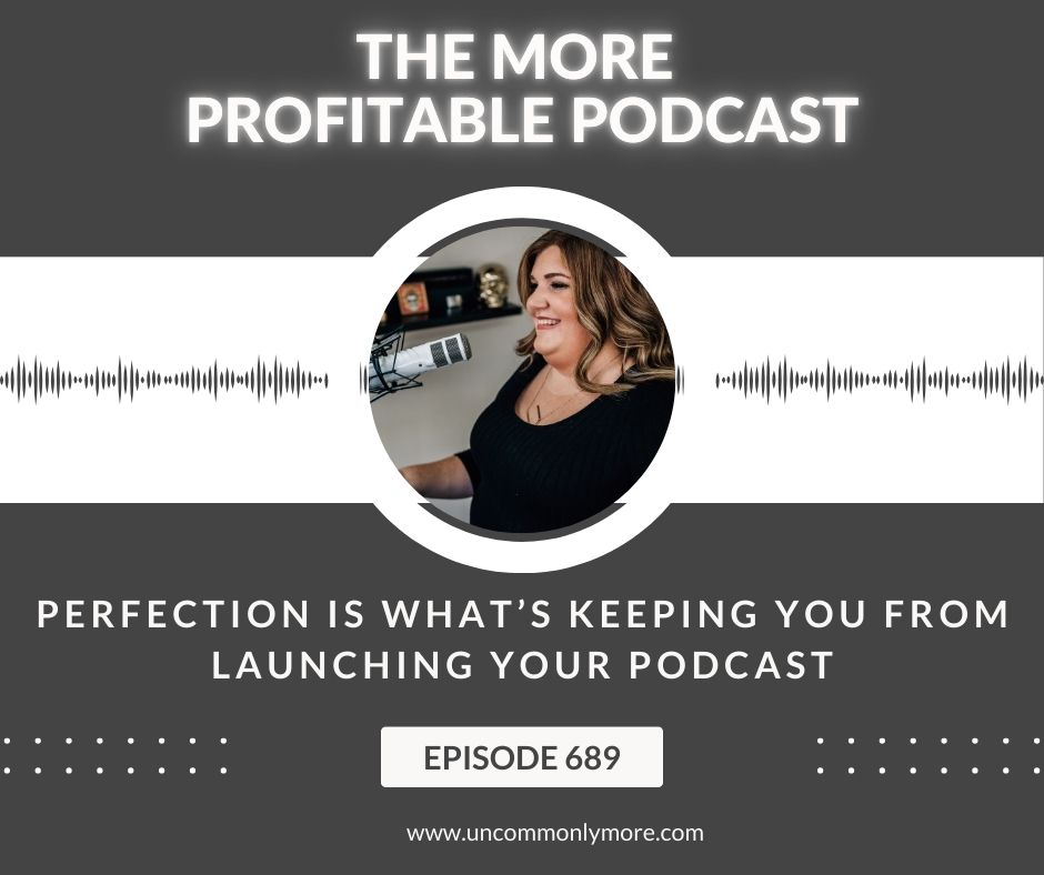Perfection Is What’s Keeping You From Launching Your Podcast