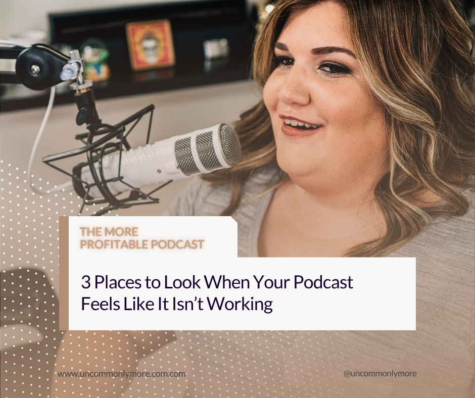 3 Places to Look When Your Podcast Feels Like It Isn’t Working